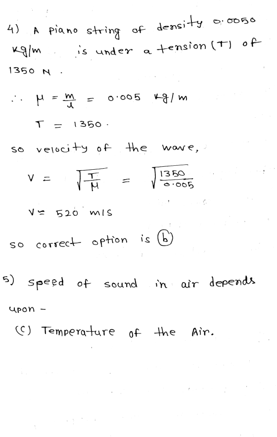 0:0050 4) A piano string is under of density kg/m a tension (T) of 1350 N . M = m I - 0.005 kg/m T = 1350 so velocity of the