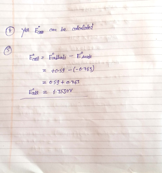 ② Yes Ecole can be calculated Ecel z Ecathode – Eanode Z +0.59 -(-0.763) z 0.59 +0.763 Fall z 1.35gov