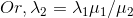 Or, \lambda _2 = \lambda _1 \mu_1 /\mu _2