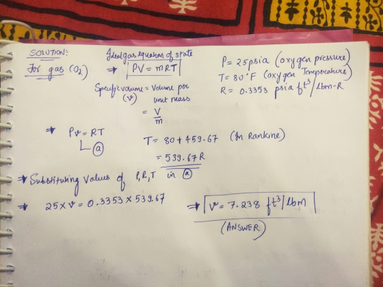SOLUTION For gos (0) Ideal gas equation of state PV=MRTI Specfpovolume = volume por (v) P= 25psia (oxygen pressure T= 80 °F (
