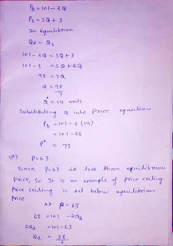 P = 101-20 Ps= SQ + 3 In Equilibrium Qd = Qs 101- 20 = SQ +3 101-3 =SQ +2Q 98 =12 Q = 98 7 a = 14 units. Substituting a into