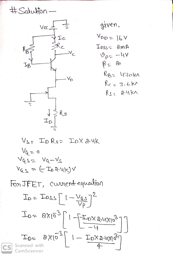 #Solution- Vcc given, VDO = 16V Y Ic Src RB INC IB Iass = 8mA Up=-uv B = 8 RB= U7OM Rc=3.6k Rs. 2.uka -Vo Rs ID Vs= ID Rs = I