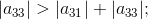 |a_{33}|>|a_{31}|+|a_{33}|;