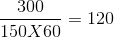 300 150X60 = 120