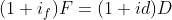 (1 + if)F = (1 + id)D