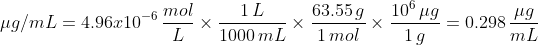 jug/mL = 4.96.c10-6 mo mol L 1L 63.559 1000 mL^ 1 mol 100 ug - 0.298 M9 19 mL
