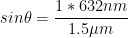 sin\theta = \frac{1*632nm}{1.5\mu m}