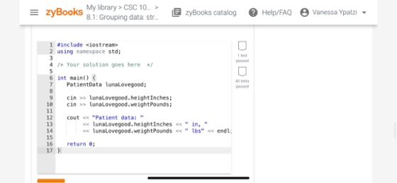 = = zyBooks My library> CSC 10 > 27BOOKS 8.1: Grouping data: str... zyBooks catalog Help/FAQ Vanessa Ypatzi 1 #include <iostr