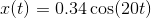 x(t)=0.34\cos (20t)