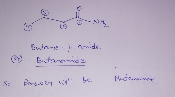 ☺ ŠO Nty & Butane-l-amide Butanamide So Answey will be Butanamide