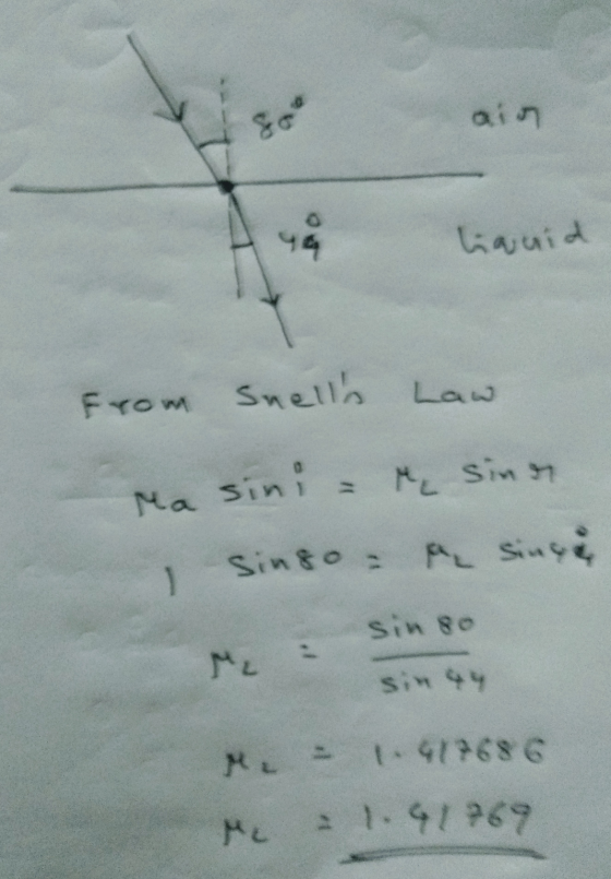 8. ain 49 liquid From Snells Ma sini = siner I singo - a single sin 80 ML sin 44 M = 1.419686 M. 1.47 969
