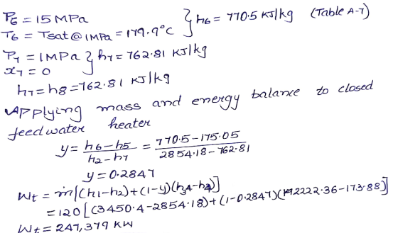 PE = 15 MPa = 470.5 kJ/kg (Table A-7) TG = Tsat@IMPa = 149.9°C J Pe=IMPR Z hy = 762.81 kJ/kg 27= OJ hochg=762.81 RTRS Applyin