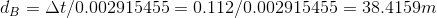 db = At/0.002915455 = 0.112/0.002915455 = 38.4159m