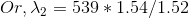 Or, \lambda _2 = 539*1.54 /1.52