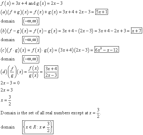 f(x) = 3x +4 and g(x) = 2x-3 (a)( +g)(x) = f(x)+8(x) = 3x+4 + 2x-3= 5x+1 domain (-00,00) (b)-g)(x)= f (x)-g(x) = 3x +4 - (2x