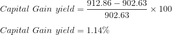 - X 100 912.86 - 902.63 Capital Gain yield = 902.63 Capital Gain yield = 1.14%