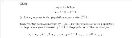 Given: do = 6.9 billion r= 1.1% = 0.011 (a) Let an represents the population n years after 2010. Each year the population gro