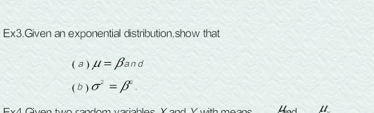 Ex3.Given an exponential distribution,show that (a)uBand (b)oB ad Ex4 Givon two random vaciabloc Xand Y wth moane