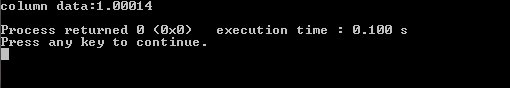 column data :1.00014 Process returned 0 〈0x0〉 execution time : 0-100 s Press any key to continue
