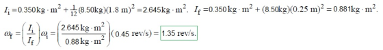 1; =0.350kg. m kg)(1.8 m2 = 2.645kg. m². If =0.350 kg. m2 + (8.50kg)(0.25 m= 0.881kg. m². 0f=1 545 kg m (0.45 rev/s) = 1.35 r