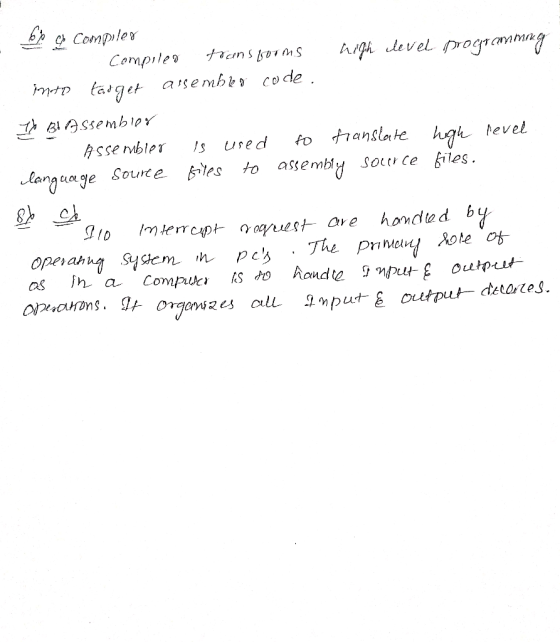 63 ct compiler . Compiles transforms high level programming imeto target assemble code. Il Bl Assembler - Assembler is used t