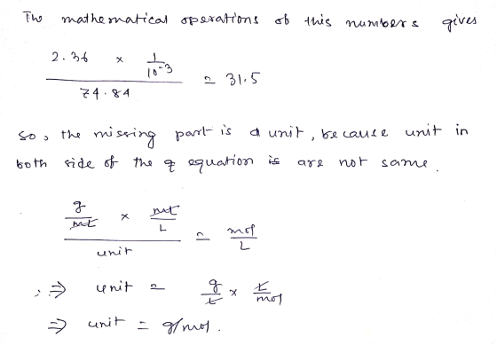 The mathematical operations of of this numbers gives 2.36 10-3 231.5 74.84 Soo the part is unit in the missing a unit, becaus