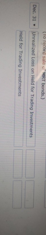 (lo record sale of MRT bonds.) Dec. 31 Unrealized Loss on Held for Trading Investments Held for Trading Investments
