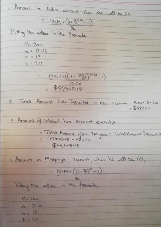 she will be 65 1. Amount in Lulus account, when - 12xM x [b+99*. ) Putting the values in the formele, M=200 r = 0.06 n = 12 t