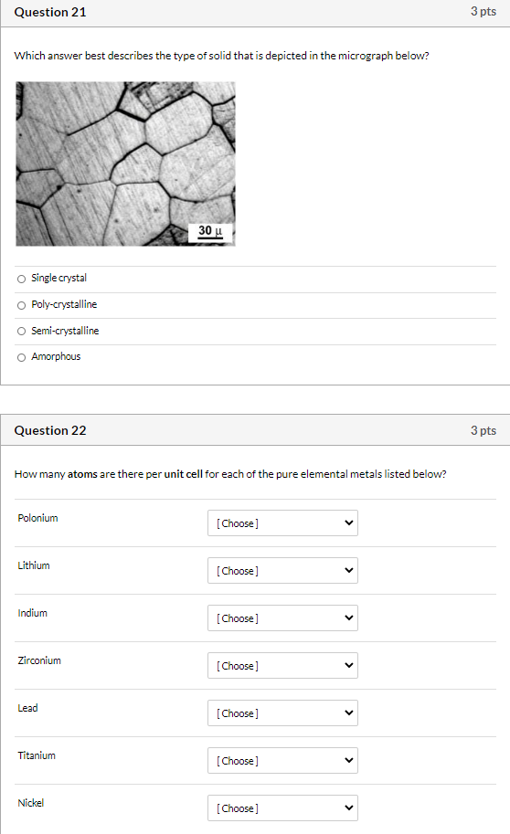 Question 21 3 pts Which answer best describes the type of solid that is depicted in the micrograph below? 30 u Single crystal