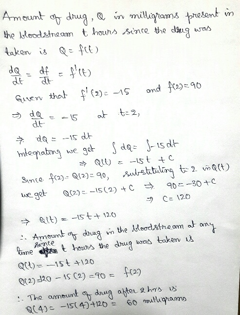 Given that > - 15 Amount of drug, & in milligrams present in the bloodstream t hours since the deeg was taken is Q=flt) dQ df