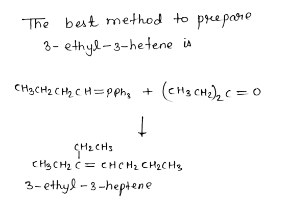 The best method to prepare 3- ethyl-3-hetene is CH3CH2 CH2 CH=pphz + (CH3 CH2)2 = 0 CH2 CH3 CH₃ CH2 C = CH CH₂ CH2 CH₃ 3-ethy