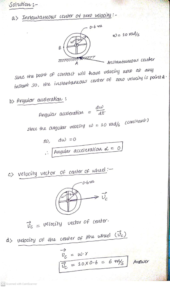 Solution:- a> Instantaneous center of zero velocity : - 0.6 m W = 10 vadis B A Instantaneous center Since the point of contac