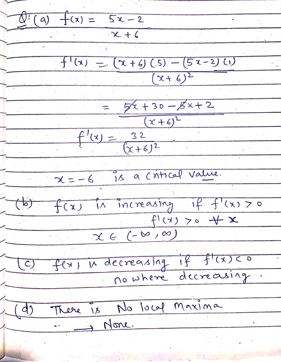 (a) f(x) = 5x-2 x +6 -- - f(x) = (x+6) (.5) - (5x-2) (1) (x+.6)? = 52 +30-3x+2 (x+6)? : 32 (x+62 x=-6 is a critical value. f