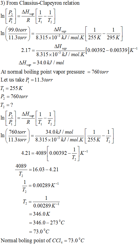 3) From Clausius-Clapeyron relation AH vap In 99.0 torr 11.3 torr) 8 15x10 kJ/mol.K 255K 295 K AH vap 2.17 = 92-0 8.315x10- k