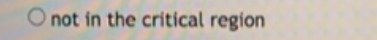 O not in the critical region
