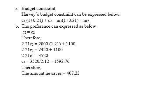 a. Budget constraint Harveys budget constraint can be expressed below ci (1+0.21) c2=mi(l+0.21)+ m2 b. The preference can ex