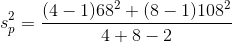 s_{p}^{2}={\frac {(4-1)68^{2}+(8-1)108^{2}}{4+8-2}}