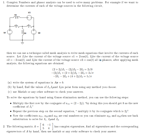 1. Complex Numbers and phasor analysis can be used to solve many problems. For example if we want to determine the currents o