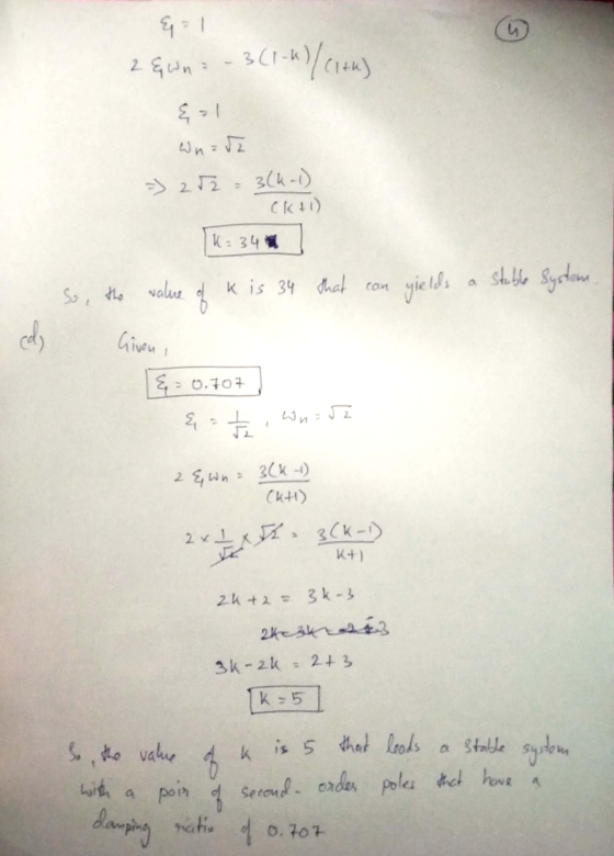 2&wn = -3 (1-6)/Cita) Wnada => 252 = 3(k-1) CK&l) K= 34 So, the value of Kis 34 that can yields a stable System Given & 0.707