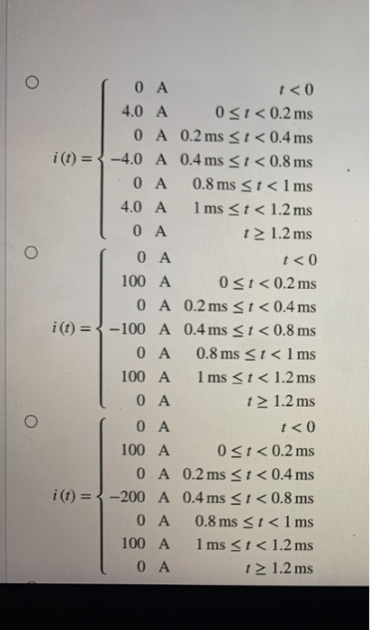 O 0 A <0 4.0 A 031 < 0.2 ms 0 A 0.2 ms <t<0.4 ms i(t) = -4.0 A 0.4 ms <1 <0.8 ms 0 A 0.8 ms <t<1 ms 4.0 A 1 ms <t< 1.2 ms 0 A