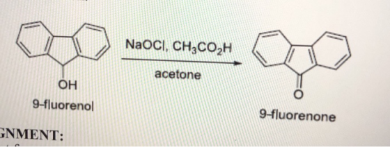 NaOCI, CH3COCH acetone OH 9-fluorenol 9-fluorenone GNMENT:
