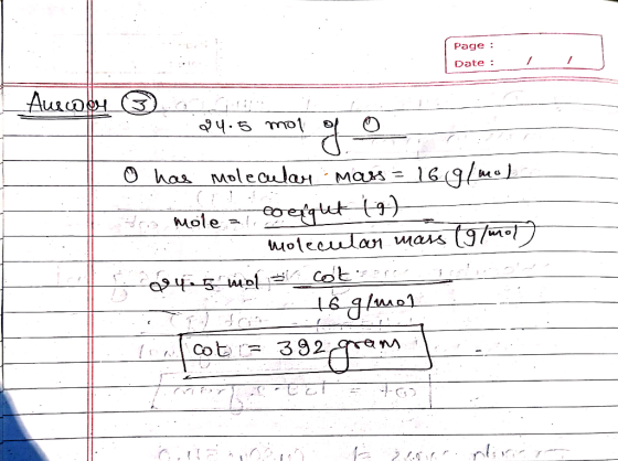 Page : Date : Auswobe G irls 24.5 mol of a o has molecular mass = 16 g/mol to mole = logiqut (9) molecular mass (g/mol) buis