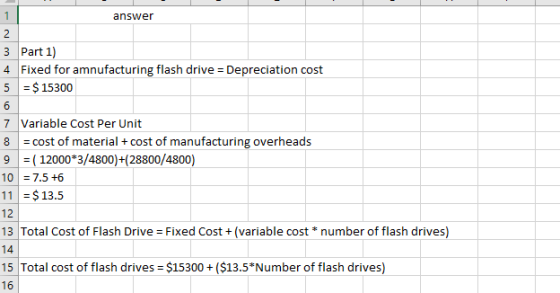 answer 3 Part 1) 4 Fixed for amnufacturing flash drive = Depreciation cost 5 = $ 15300 6 7 Variable Cost Per Unit 8 = cost of
