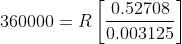360000 = R 0.52708 0.003125