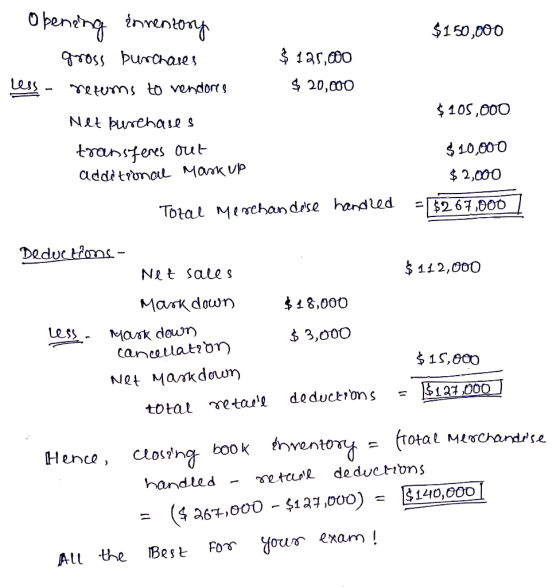 Opening innentory $150,000 gross purchases $ 125,000 Less - retums to vendores $ 20,000 $ 105,000 Net burchases transferes ou