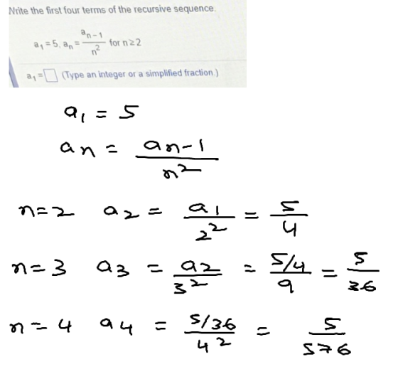Nrite the first four terms of the recursive sequence an-1 2 for n22 a1:5, an a1 =□ (Type an integer or a simplified fraction