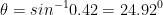 \theta =sin^{-1}0.42 = 24.92^0