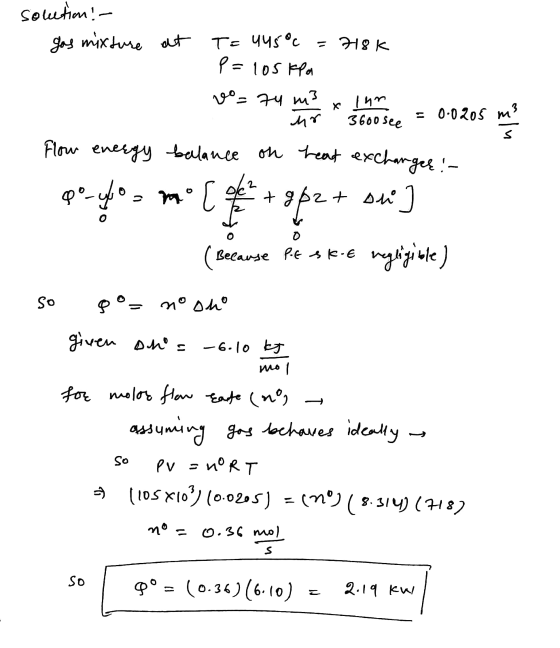 solution! gas mixture at T=445° =718k - P= 105 kPa 29= 74 m et see = 0.0205 m? Flow energy balance on heat exchanger! perglos
