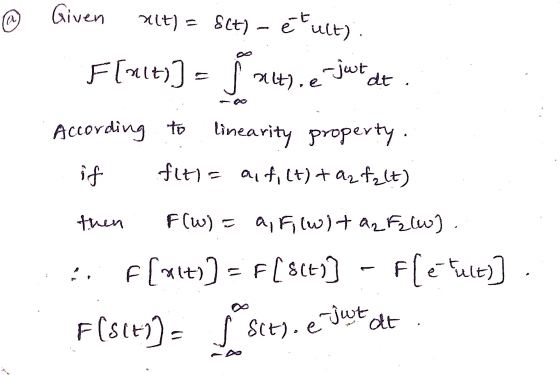 Given rit) = 8(t) - étult) F[mity) = y alth.e-jut dt 4 According to linearity property. if fiti= a filt) + a2 falt) then F(W)