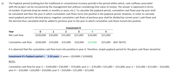 a) The Payback period (nothing but the traditional or conventional recovery period) is the period within which, cash outflows